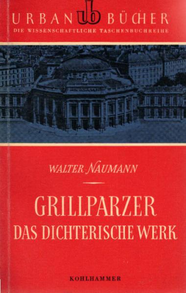 Grillparzer : Das dichterische Werk.