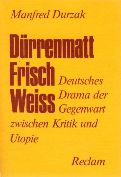 Dürrenmatt, Frisch, Weiss : dt. Drama d. Gegenwart zwischen Kritik u. Utopie.