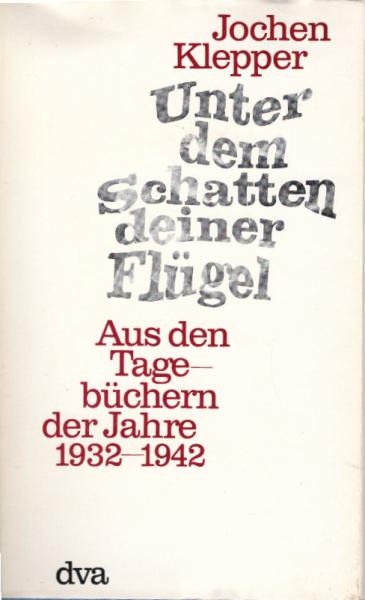 Unter dem Schatten deiner Flügel : Aus d. Tagebüchern d. Jahre 1932 - 1942.