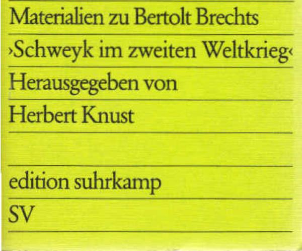Materialien zu Bertolt Brechts Schweyk im Zweiten Weltkrieg : Vorlagen (Bearbeitungen), Varianten, Fragmente, Skizzen, Brief- u. Tagebuchnotizen.