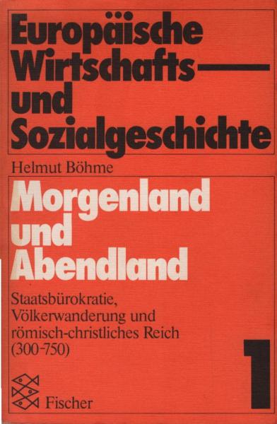 Morgenland und Abendland : Staatsbürokratie, Völkerwanderung und röm.-christl. Reich (300 - 750).