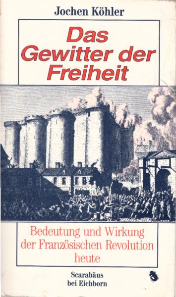Das Gewitter der Freiheit : Bedeutung und Wirkung der Französischen Revolution heute.
