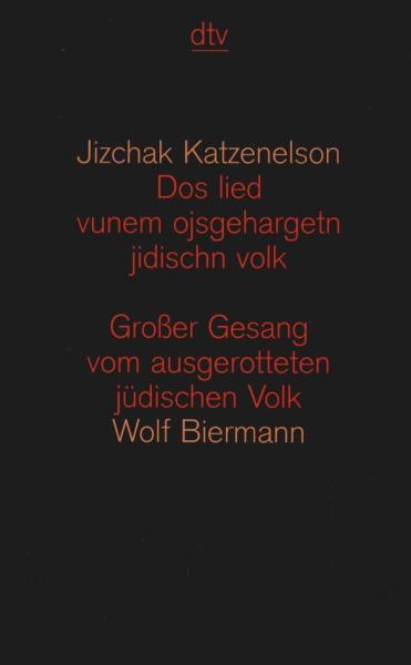 Dos lied vunem ojsgehargetn jidischn volk = Grosser Gesang vom ausgerotteten jüdischen Volk.