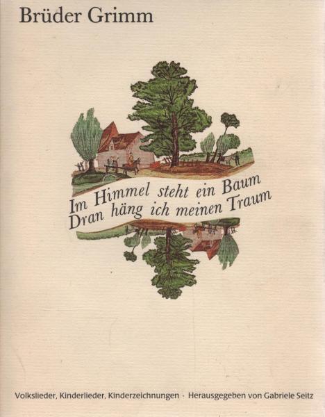Im Himmel steht ein Baum, dran häng ich meinen Traum : Volkslieder, Kinderlieder, Kinderzeichn.
