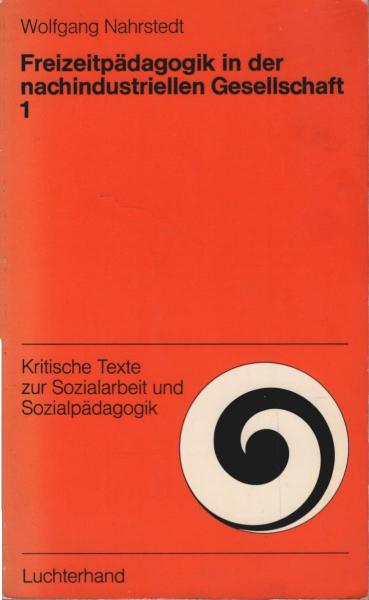 Freizeitpädagogik in der nachindustriellen Gesellschaft; Teil: Bd. 1., Historische Voraussetzungen und gegenwärtige Situation