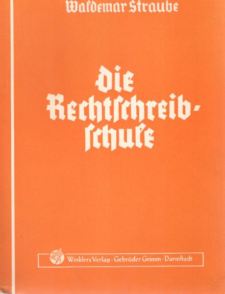 Die Rechtschreibschule : ein Arbeits- u. Übungsbuch d. dt. Rechtschreibung.