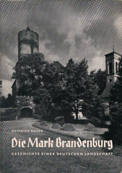 Die Mark Brandenburg : Geschichte e. dt. Landschaft.