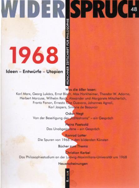Widerspruch : Münchener Zeitschrift für Philosophie. 27. Jahrgang 2008 ; 48., 1968. Ideen - Entwürfe - Utopien.