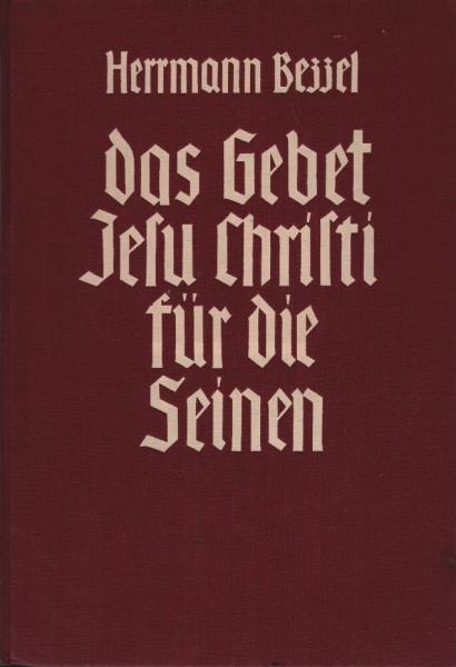 Das Gebet Jesu Christi für die Seinen. Bibelstunden über das 17. Kapitel des Johannes-Evangeliums