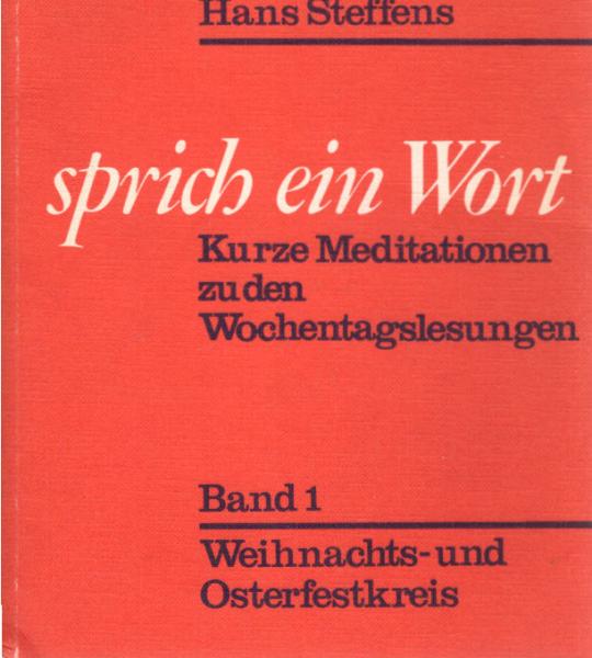Sprich ein Wort : kurze Meditationen zu den Wochentagslesungen. Band 1., Weihnachts- und Osterfestkreis