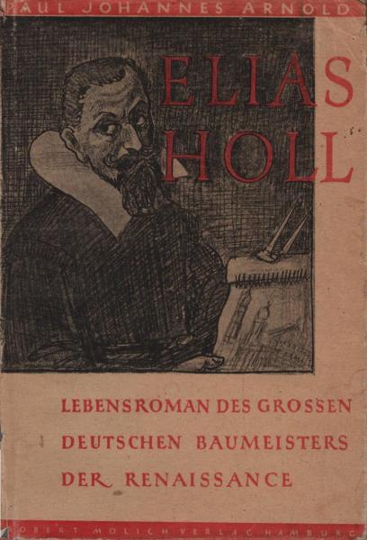Elias Holl : Der Lebensroman des grossen deutschen Baumeisters der Renaissance.