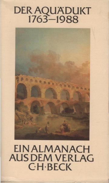 Der Aquädukt : 1763 - 1988 ; e. Almanach aus d. Verl. C. H. Beck im 225. Jahr seines Bestehens.