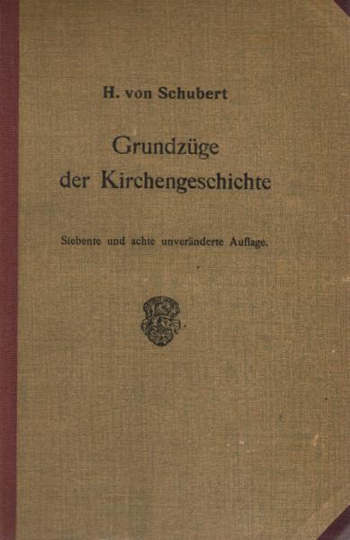 Grundzüge der Kirchengeschichte : E. Ueberblick.