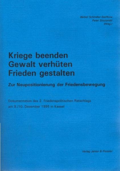 Kriege beenden - Gewalt verhüten - Frieden gestalten : zur Neupositionierung der Friedensbewegung ; Dokumentation des 2. Friedenspolitischen Ratschlags am 9.