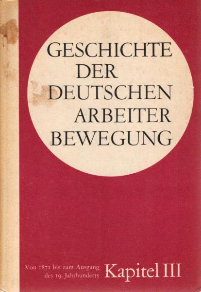 Geschichte der Deutschen Arbeiterbewegung in 15 Kapiteln; Teil: Kapitel 3., Von 1871 bis zum Ausgang des 19. Jahrhunderts. IV Des 19. Jahrhunderts bis 1914.