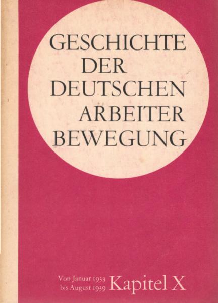 Geschichte der Deutschen Arbeiterbewegung in 15 Kapiteln; Teil: Kapite 10., Von Januar 1933 bis August 1939.