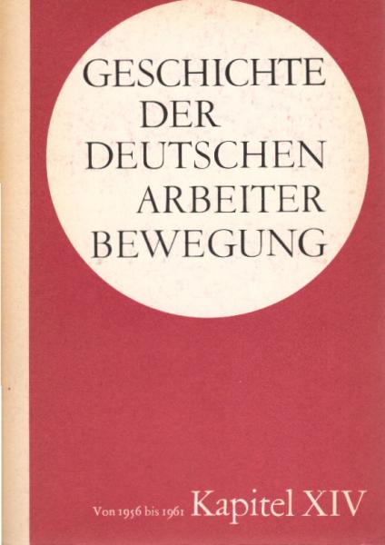 Geschichte der Deutschen Arbeiterbewegung in 15 Kapiteln; Teil: Kapitel XIV: Von 1956 bis 1961.