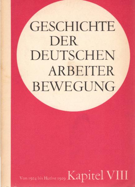 Geschichte der Deutschen Arbeiterbewegung in 15 Kapiteln; Teil: Kapitel  VIII: Von 1924 bis Herbst 1929