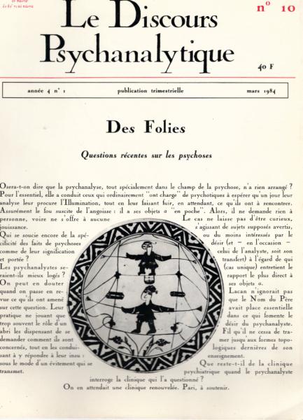 Le Discours Psychanalytique. Année 4, numéro 10. Des Folies. Questions récentes sur les psychoses.
