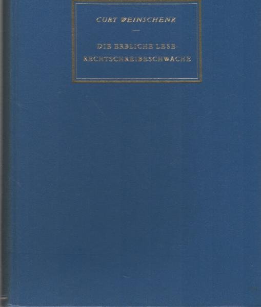 Die erbliche Lese-Rechtschreibschwäche und ihre sozial-psychiatrischen Auswirkungen : ein Lehrbuch für Ärzte, Psychologen und Pädagogen