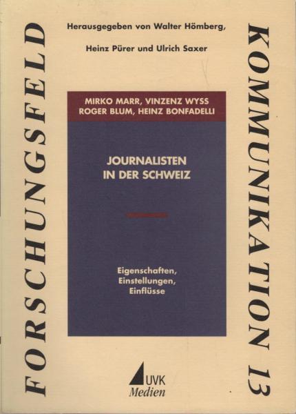 Journalisten in der Schweiz : Eigenschaften, Einstellungen, Einflüsse.