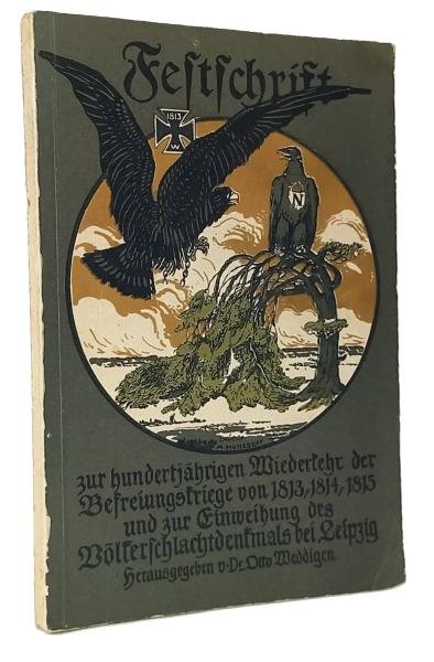Festschrift zur hundertjährigen Wiederkehr der Befreiungskriege von 1813, 1814, 1815 u. zur Einweihung d. Völkerschlachtdenkmals bei Leipzig : Mit mehreren hist. Abhandl.