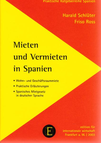 Mieten und vermieten in Spanien : Wohn- und Geschäftsraummiete ; praktische Erläuterungen.