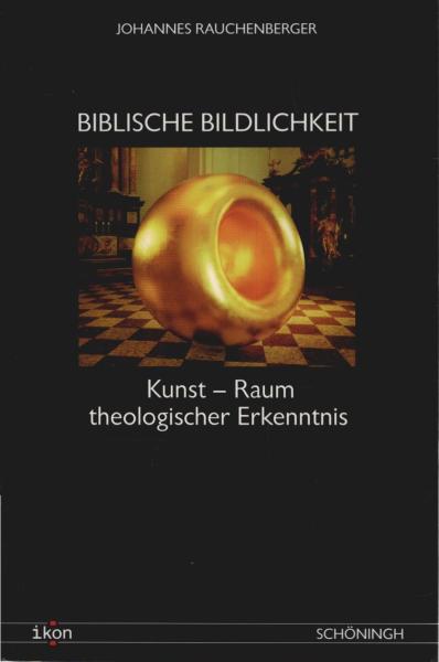 Biblische Bildlichkeit : Kunst - Raum theologischer Erkenntnis.
