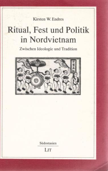 Ritual, Fest und Politik in Nordvietnam : zwischen Ideologie und Tradition.