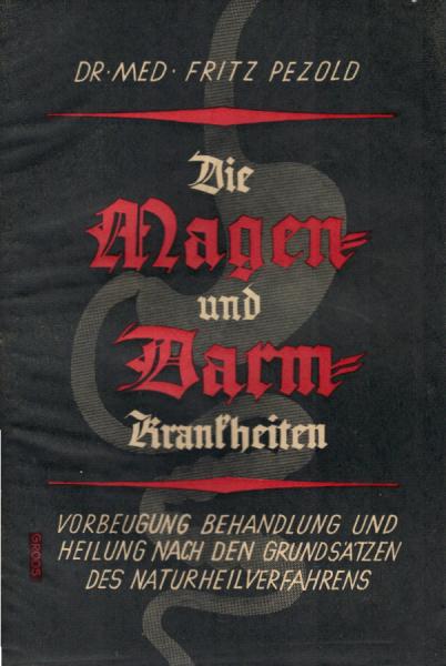 Die Magen- und Darmkrankheiten : Vorbeugg, Behandlg, Heilg nach d. Grundsätzen d. Naturheilverfahrens.