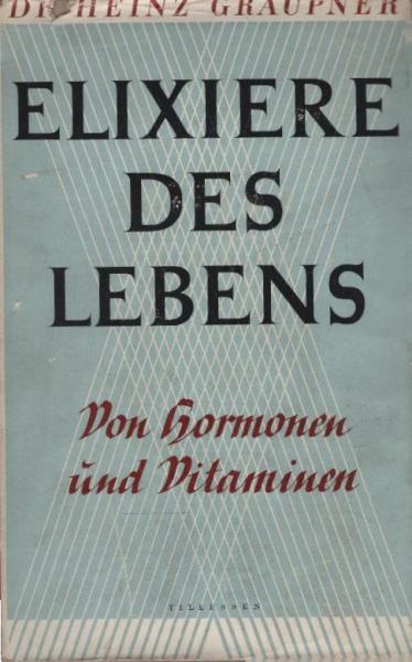 Elixiere des Lebens : Von Hormonen u. Vitaminen.