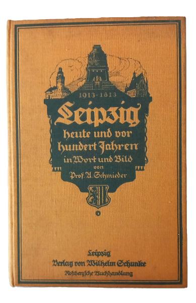 Leipzig heute und vor hundert Jahren in Wort und Bild. Zur Jahrhundertfeier der Völkerschlacht.
