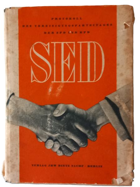 Protokoll des Vereinigungsparteitages der Sozialdemokratischen Partei Deutschlands (SPD) und der Kommunistischen Partei Deutschlands (KPD) am 21. und 22. April 1946 in der Staatsoper "Admiralspalast" in Berlin