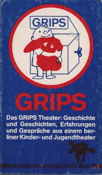Das Grips-Theater : Geschichte u. Geschichten ; Erfahrungen u. Gespräche aus e. Kinder- u. Jugendtheater.