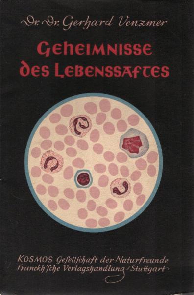 Geheimnisse des Lebenssaftes : Vom Blut d. Menschen, seinen Erkrankgn u. seiner Heilkraft.