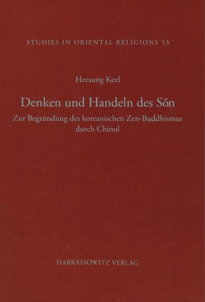 Denken und Handeln des Son. Zur Begründung des koreanischen Zen-Buddhismus durch Chinul.
