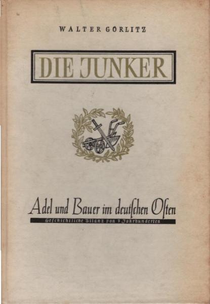 Die Junker : Adel u. Bauer im dt. Osten. Geschichtl. Bilanz von 7 Jahrhunderten.