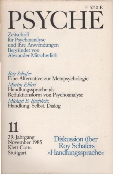 Psyche. Zeitschrift für Psychoanalyse und ihre Anwendungen. 39 Jahrgang, 11. Heft, November 1985: Diskussion über Roy Schafers "Handlungssprache"