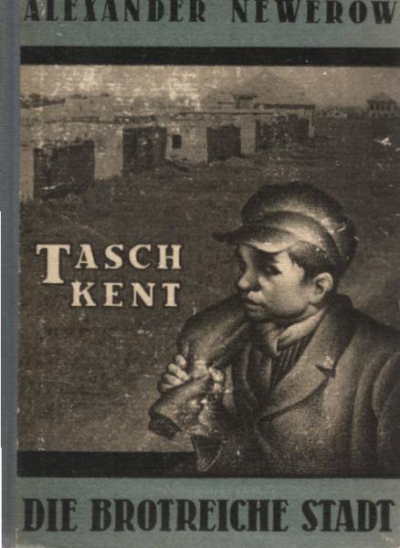 Taschkent, die brotreiche Stadt : [Erzählg].