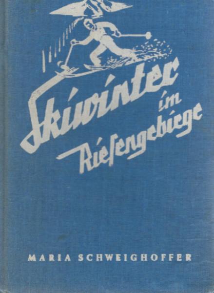 Skiwinter im Riesengebirge : Ein fröhliches Buch vom Höhenglück u. von d. Lebensfreude ...
