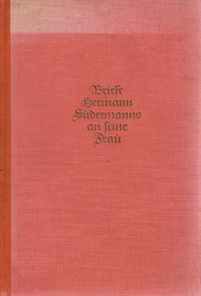 Briefe Hermann Sudermanns an seine Frau (1891-1924).
