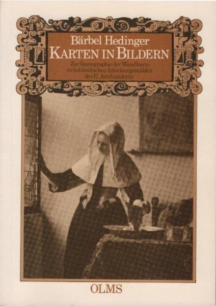 Karten in Bildern : zur Ikonographie d. Wandkarte in holländischen Interieurgemälden d. 17. Jh.