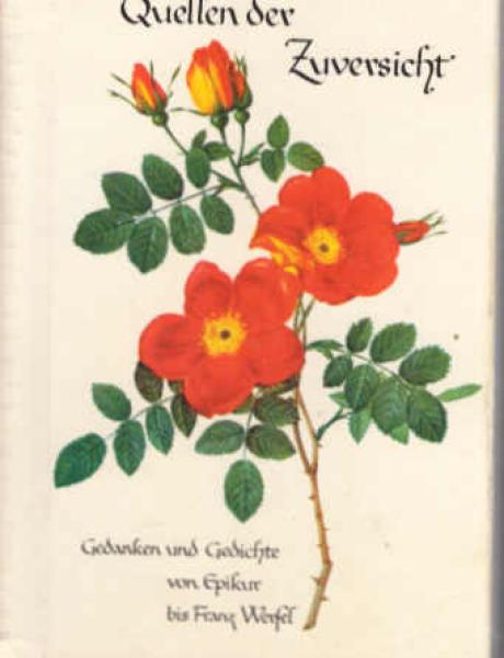 Quellen der Zuversicht : Gedanken und Gedichte von Epikur bis Franz Werfel