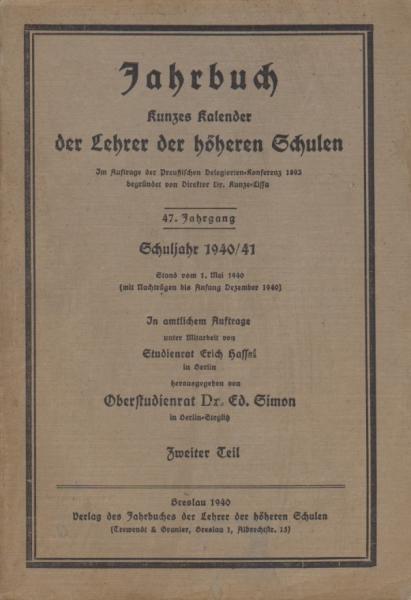 Jahrbuch. Kunzes Kalender der Lehrer der höheren Schulen. 47. Jahrgang, Schuljahr 1940/41. 2. Teil.
