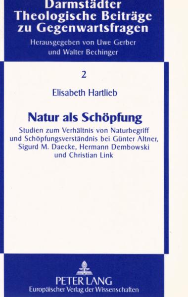 Natur als Schöpfung : Studien zum Verhältnis von Naturbegriff und Schöpfungsverständnis bei Günter Altner, Sigurd M. Daecke, Hermann Dembowski und Christian Link.