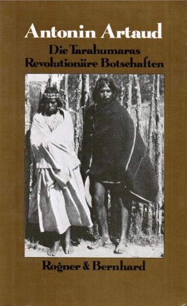 Gesammelte Schriften in Einzelausgaben; Teil: Die Tarahumaras; Revolutionäre Botschaften. Aus d. Franz. von Brigitte Weidmann. Mit e. Exkurs von Stephan Broser.