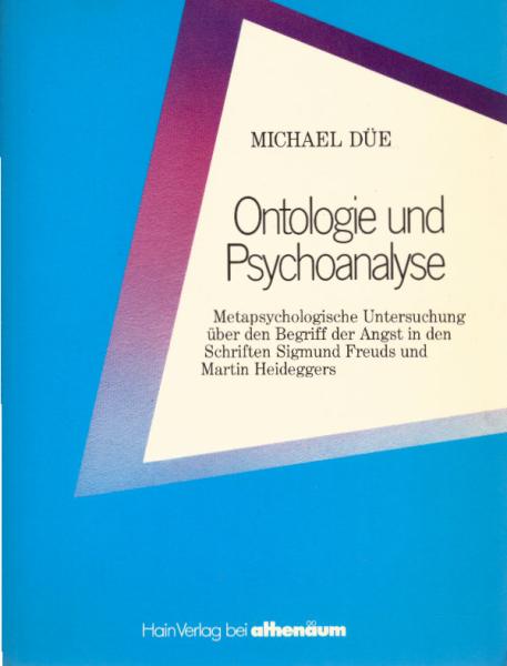 Ontologie und Psychoanalyse : metapsycholog. Unters. über d. Begriff d. Angst in d. Schr. Sigmund Freuds u. Martin Heideggers.