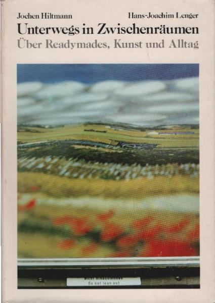 Unterwegs in Zwischenräumen : über Readymades, Kunst u. Alltag.