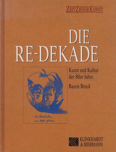 Die Re-Dekade : Kunst und Kultur der 80er Jahre ; mit Zeichnungen aus: "Tagebücher der 80er Jahre" von Simon Wassermann.