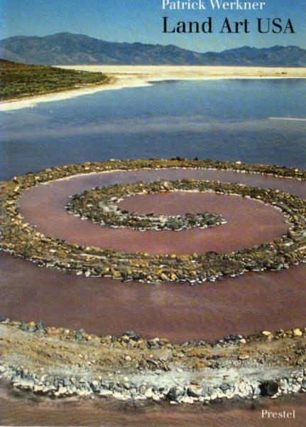 Land art USA : von den Ursprüngen zu den Grossraumprojekten in der Wüste.